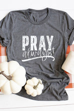 Load image into Gallery viewer, Pray Always Graphic Short Sleeve Tee