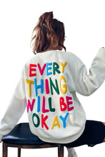 Load image into Gallery viewer, White EVERY THING WILL BE OKAY Colorful Letters Sweatshirt
